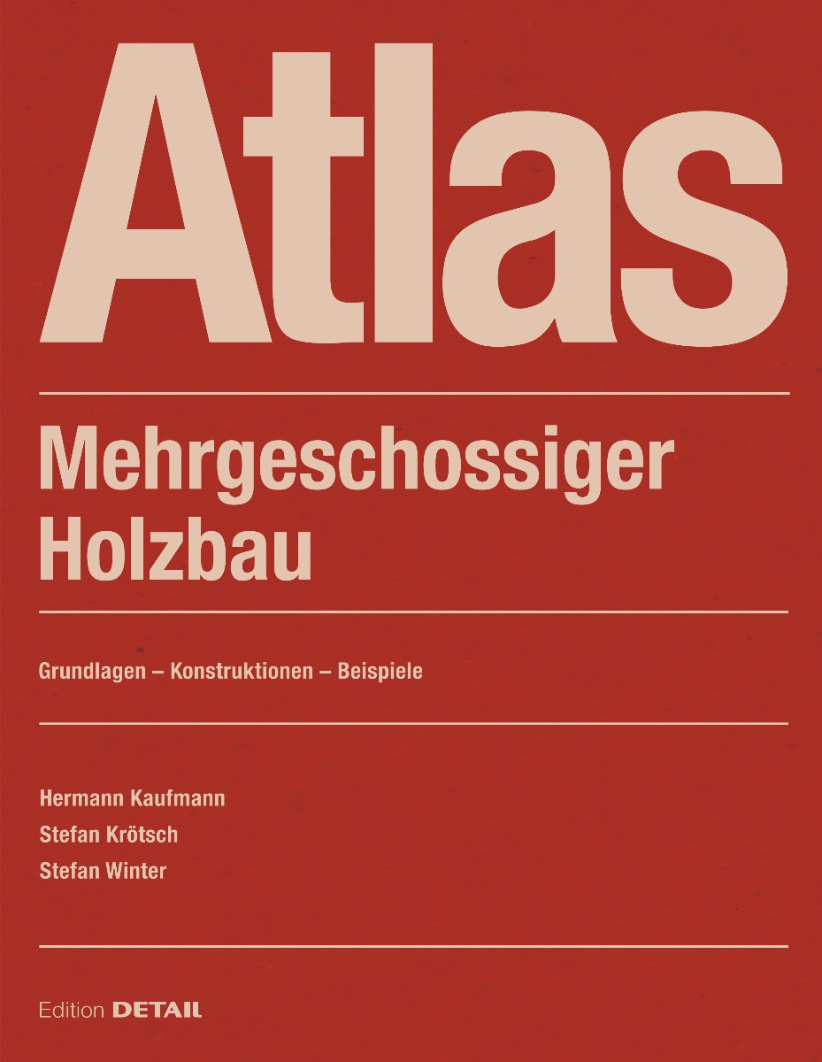 Fachbuch Cover: Atlas Mehrgeschossiger Holzbau. Grundlagen &ndash; Konstruktionen &ndash; Beispiele. Neuauflage